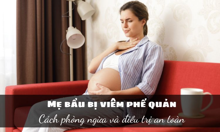 Mẹ bầu bị viêm phế quản-cách phòng ngừa và điều trị an toàn